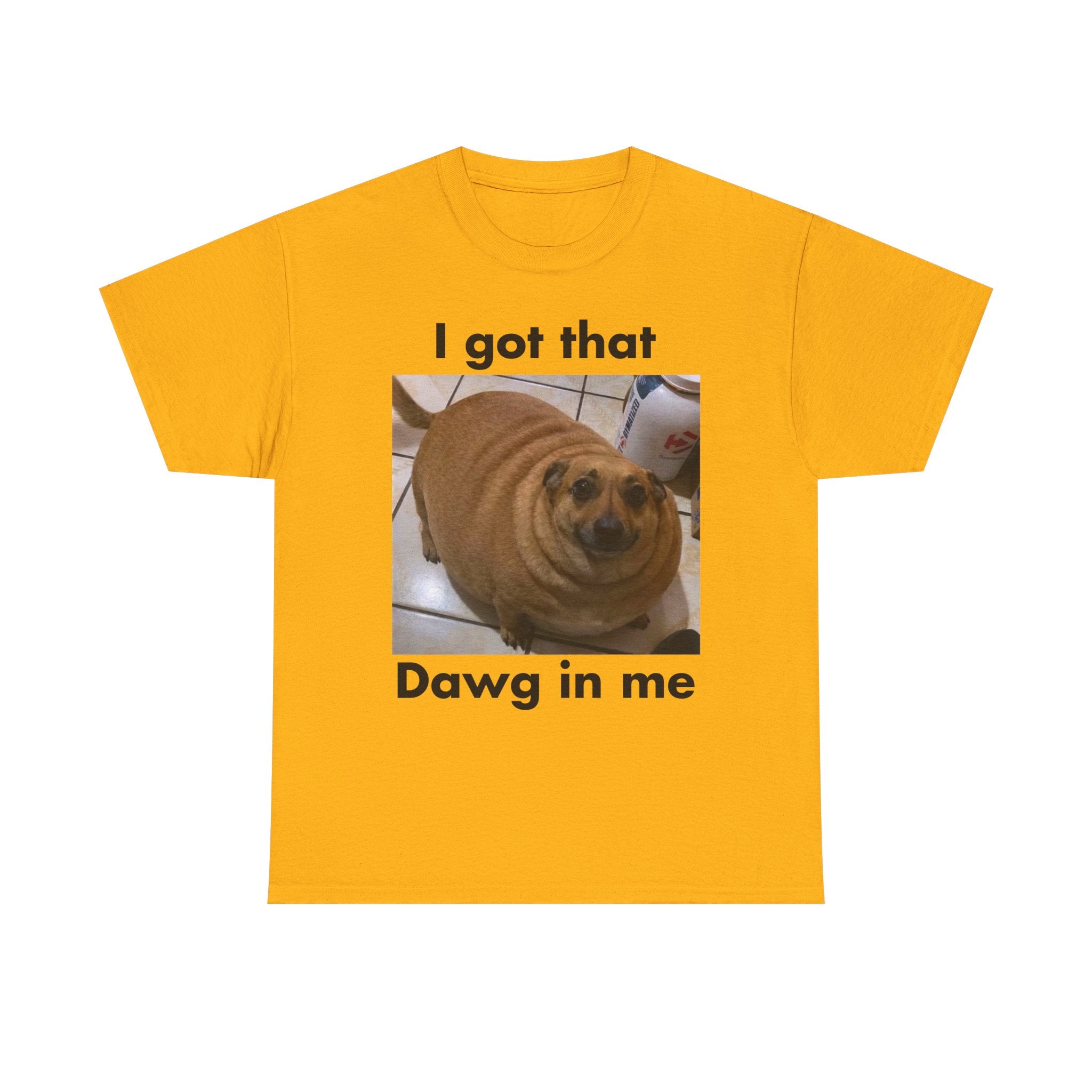 "I got that Dawg in me" Meme T-Shirt
