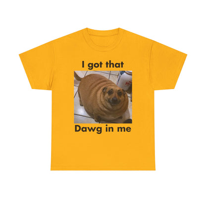 "I got that Dawg in me" Meme T-Shirt