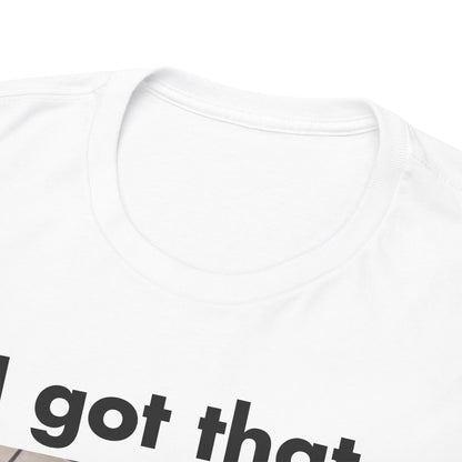 "I got that Dawg in me" Meme T-Shirt