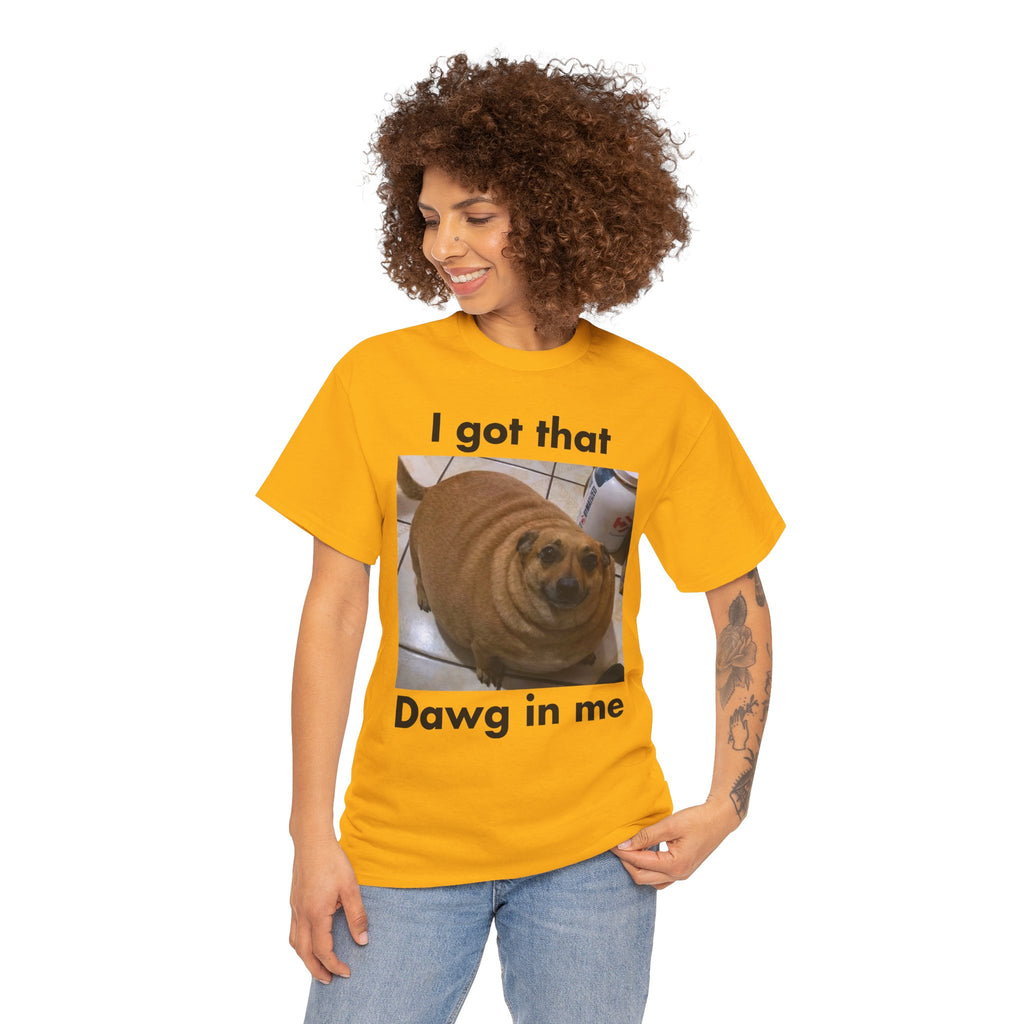 "I got that Dawg in me" Meme T-Shirt