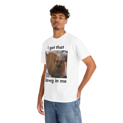 "I got that Dawg in me" Meme T-Shirt